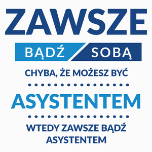 Zawsze Bądź Sobą, Chyba Że Możesz Być Asystentem - Poduszka Biała