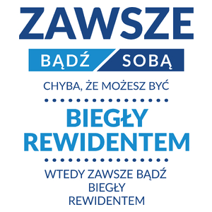 Zawsze Bądź Sobą, Chyba Że Możesz Być Biegły Rewidentem - Kubek Biały