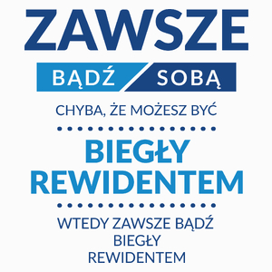 Zawsze Bądź Sobą, Chyba Że Możesz Być Biegły Rewidentem - Poduszka Biała