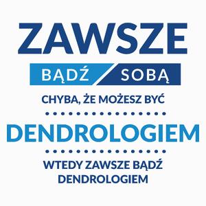 Zawsze Bądź Sobą, Chyba Że Możesz Być Dendrologiem - Poduszka Biała