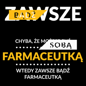 Zawsze Bądź Sobą, Chyba Że Możesz Być Farmaceutką - Torba Na Zakupy Czarna