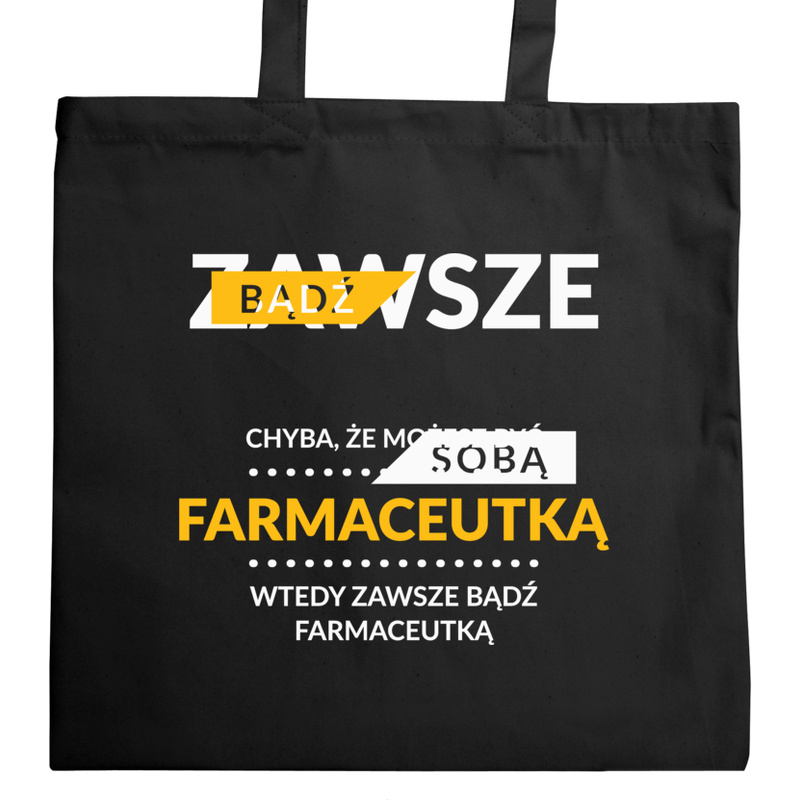 Zawsze Bądź Sobą, Chyba Że Możesz Być Farmaceutką - Torba Na Zakupy Czarna