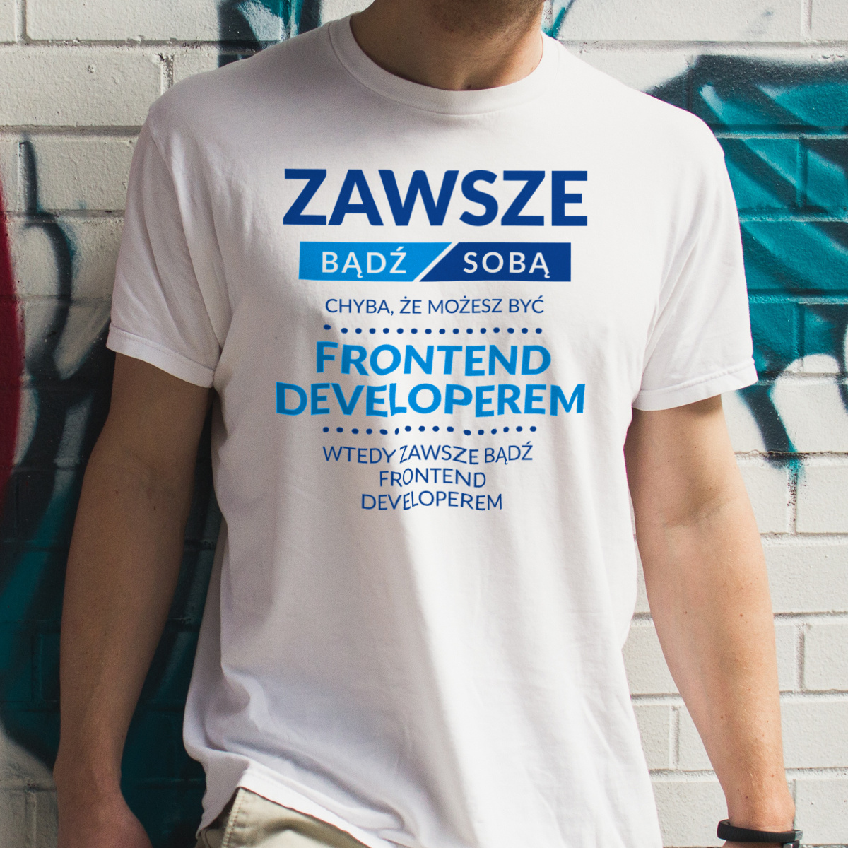 Zawsze Bądź Sobą, Chyba Że Możesz Być Frontend Developerem - Męska Koszulka Biała