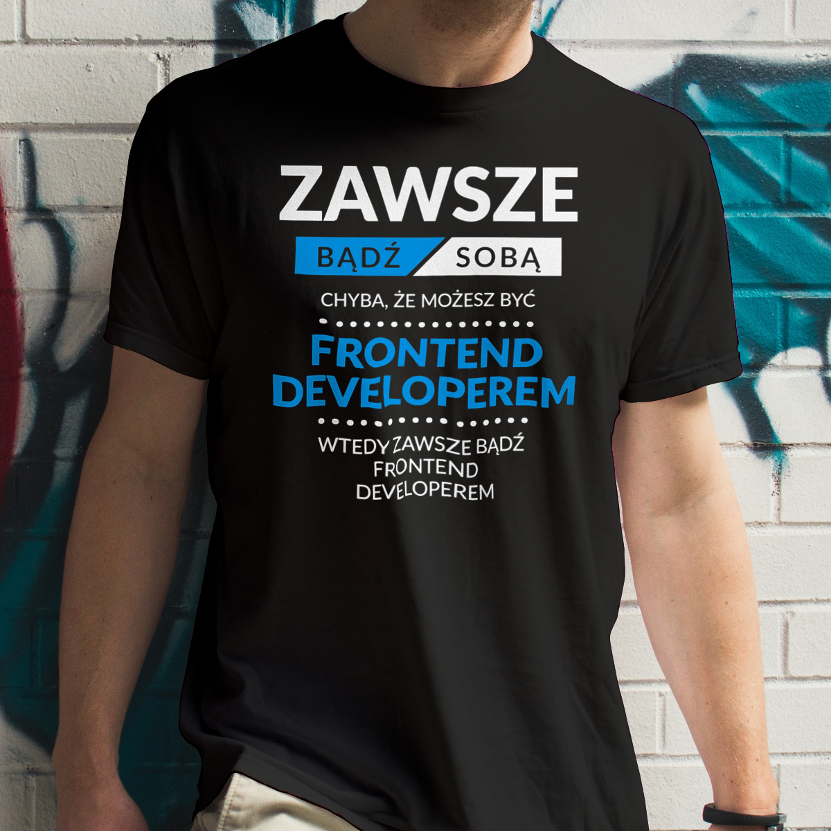 Zawsze Bądź Sobą, Chyba Że Możesz Być Frontend Developerem - Męska Koszulka Czarna