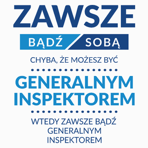 Zawsze Bądź Sobą, Chyba Że Możesz Być Generalnym Inspektorem - Poduszka Biała