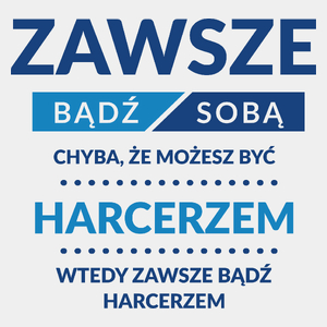 Zawsze Bądź Sobą, Chyba Że Możesz Być Harcerzem - Męska Koszulka Biała