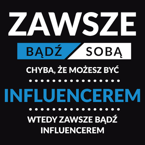 Zawsze Bądź Sobą, Chyba Że Możesz Być Influencerem - Męska Bluza z kapturem Czarna