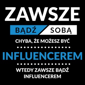 Zawsze Bądź Sobą, Chyba Że Możesz Być Influencerem - Torba Na Zakupy Czarna