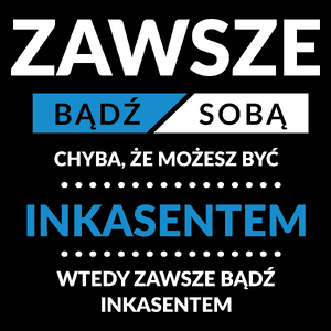 Zawsze Bądź Sobą, Chyba Że Możesz Być Inkasentem - Torba Na Zakupy Czarna