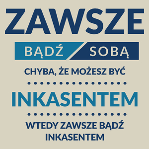 Zawsze Bądź Sobą, Chyba Że Możesz Być Inkasentem - Torba Na Zakupy Natural