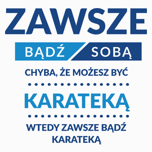 Zawsze Bądź Sobą, Chyba Że Możesz Być Karateką - Poduszka Biała