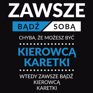 Zawsze Bądź Sobą, Chyba Że Możesz Być Kierowcą Karetki - Męska Koszulka Czarna