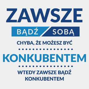 Zawsze Bądź Sobą, Chyba Że Możesz Być Konkubentem - Męska Koszulka Biała