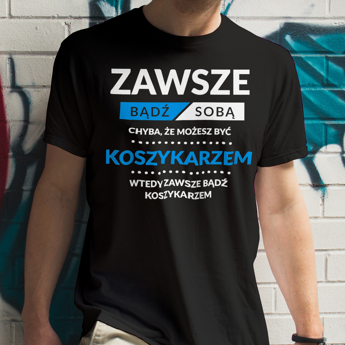 Zawsze Bądź Sobą, Chyba Że Możesz Być Koszykarzem - Męska Koszulka Czarna