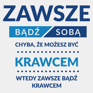 Zawsze Bądź Sobą, Chyba Że Możesz Być Krawcem - Męska Koszulka Biała