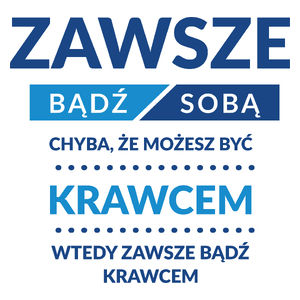 Zawsze Bądź Sobą, Chyba Że Możesz Być Krawcem - Kubek Biały