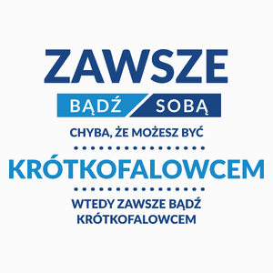 Zawsze Bądź Sobą, Chyba Że Możesz Być Krótkofalowcem - Poduszka Biała