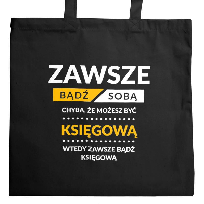 Zawsze Bądź Sobą, Chyba Że Możesz Być Księgową - Torba Na Zakupy Czarna