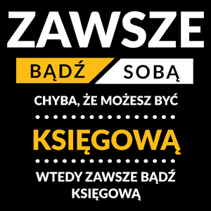 Zawsze Bądź Sobą, Chyba Że Możesz Być Księgową - Torba Na Zakupy Czarna