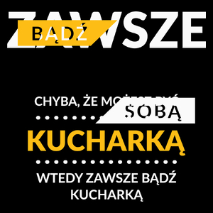 Zawsze Bądź Sobą, Chyba Że Możesz Być Kucharką - Torba Na Zakupy Czarna