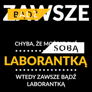 Zawsze Bądź Sobą, Chyba Że Możesz Być Laborantką - Torba Na Zakupy Czarna