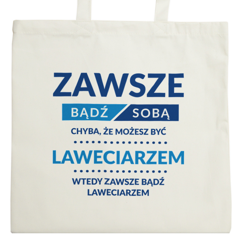 Zawsze Bądź Sobą, Chyba Że Możesz Być Laweciarzem - Torba Na Zakupy Natural