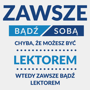 Zawsze Bądź Sobą, Chyba Że Możesz Być Lektorem - Męska Koszulka Biała