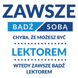 Zawsze Bądź Sobą, Chyba Że Możesz Być Lektorem - Kubek Biały