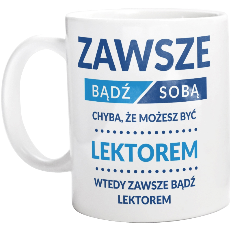 Zawsze Bądź Sobą, Chyba Że Możesz Być Lektorem - Kubek Biały