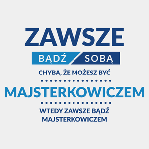 Zawsze Bądź Sobą, Chyba Że Możesz Być Majsterkowiczem - Męska Koszulka Biała