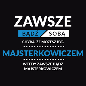 Zawsze Bądź Sobą, Chyba Że Możesz Być Majsterkowiczem - Męska Koszulka Czarna