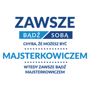 Zawsze Bądź Sobą, Chyba Że Możesz Być Majsterkowiczem - Kubek Biały