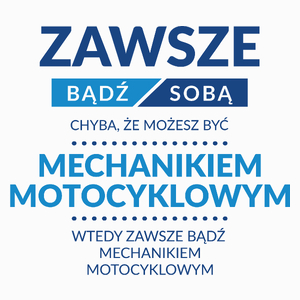 Zawsze Bądź Sobą, Chyba Że Możesz Być Mechanikiem Motocyklowym - Poduszka Biała