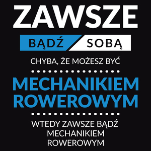 Zawsze Bądź Sobą, Chyba Że Możesz Być Mechanikiem Rowerowym - Męska Koszulka Czarna