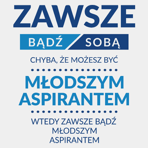 Zawsze Bądź Sobą, Chyba Że Możesz Być Młodszym Aspirantem - Męska Koszulka Biała