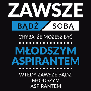 Zawsze Bądź Sobą, Chyba Że Możesz Być Młodszym Aspirantem - Męska Koszulka Czarna