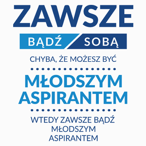 Zawsze Bądź Sobą, Chyba Że Możesz Być Młodszym Aspirantem - Poduszka Biała