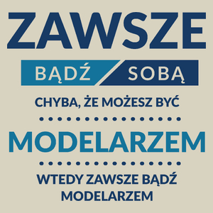 Zawsze Bądź Sobą, Chyba Że Możesz Być Modelarzem - Torba Na Zakupy Natural