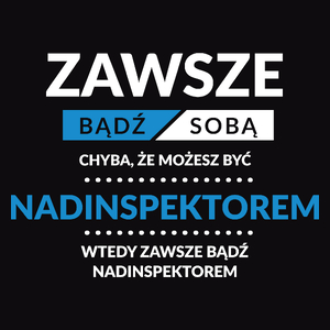 Zawsze Bądź Sobą, Chyba Że Możesz Być Nadinspektorem - Męska Koszulka Czarna