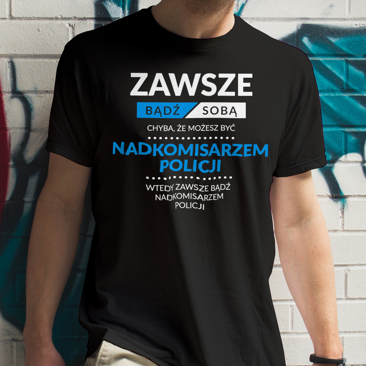 Zawsze Bądź Sobą, Chyba Że Możesz Być Nadkomisarzem Policji - Męska Koszulka Czarna