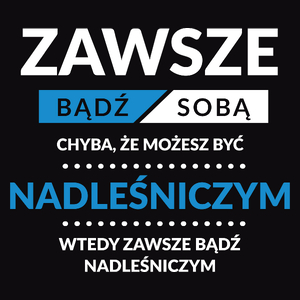 Zawsze Bądź Sobą, Chyba Że Możesz Być Nadleśniczym - Męska Bluza Czarna