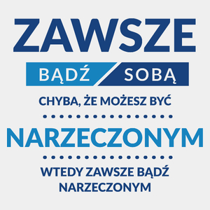 Zawsze Bądź Sobą, Chyba Że Możesz Być Narzeczonym - Męska Koszulka Biała