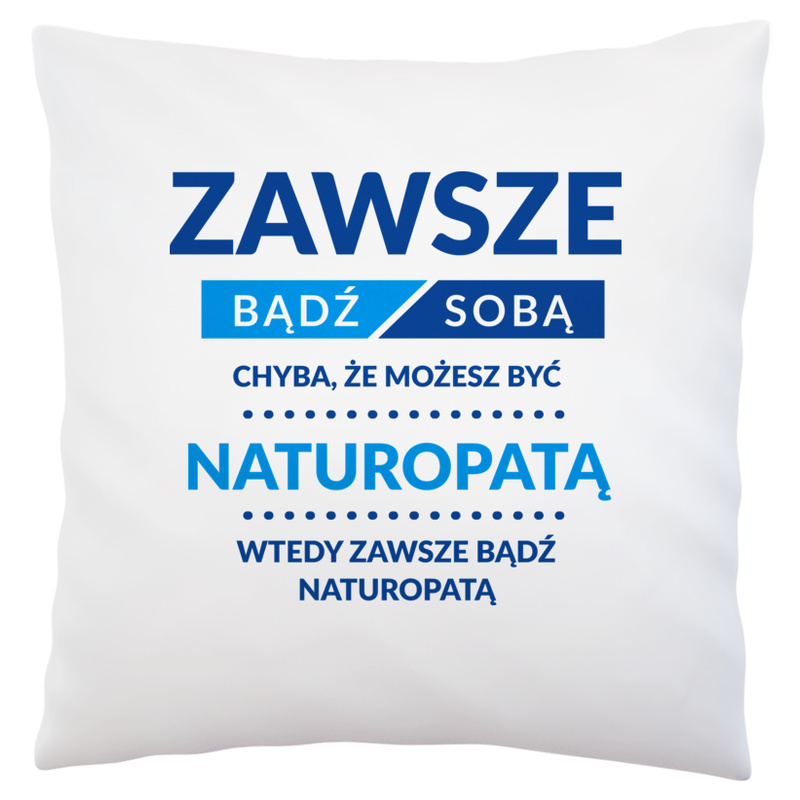 Zawsze Bądź Sobą, Chyba Że Możesz Być Naturopatą - Poduszka Biała