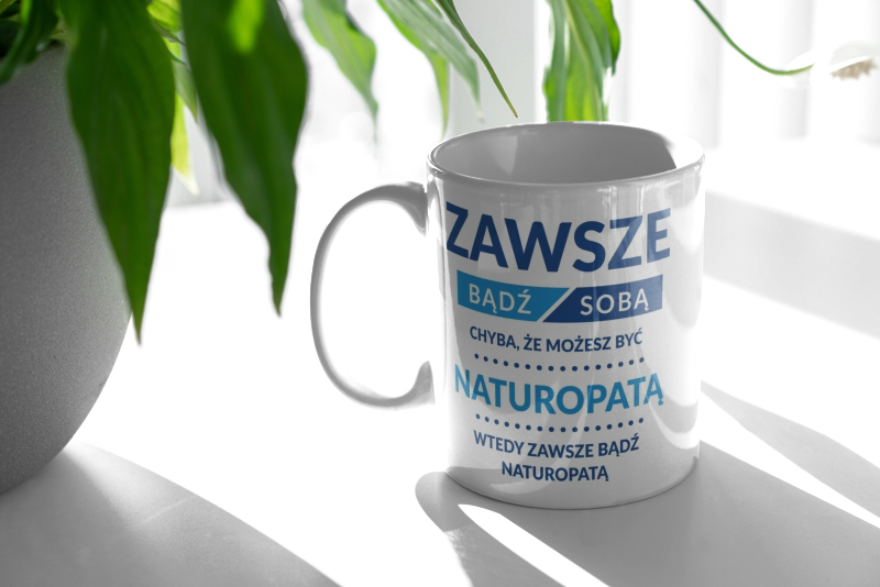 Zawsze Bądź Sobą, Chyba Że Możesz Być Naturopatą - Kubek Biały