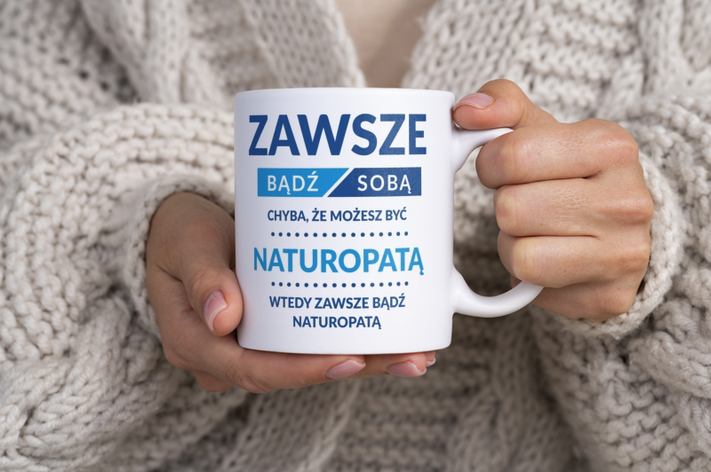 Zawsze Bądź Sobą, Chyba Że Możesz Być Naturopatą - Kubek Biały