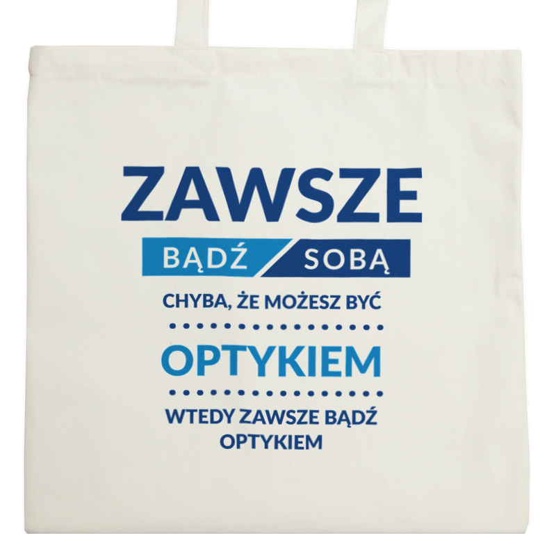 Zawsze Bądź Sobą, Chyba Że Możesz Być Optykiem - Torba Na Zakupy Natural