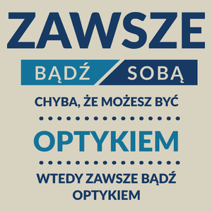 Zawsze Bądź Sobą, Chyba Że Możesz Być Optykiem - Torba Na Zakupy Natural