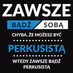 Zawsze Bądź Sobą, Chyba Że Możesz Być Perkusistą - Męska Bluza z kapturem Czarna