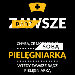 Zawsze Bądź Sobą, Chyba Że Możesz Być Pielęgniarką - Torba Na Zakupy Czarna