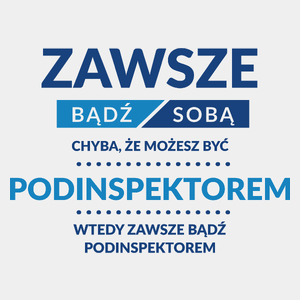 Zawsze Bądź Sobą, Chyba Że Możesz Być Podinspektorem - Męska Koszulka Biała